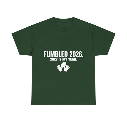 Already Fumbled 2026 / 2027 Is My Year | Meme T-Shirt