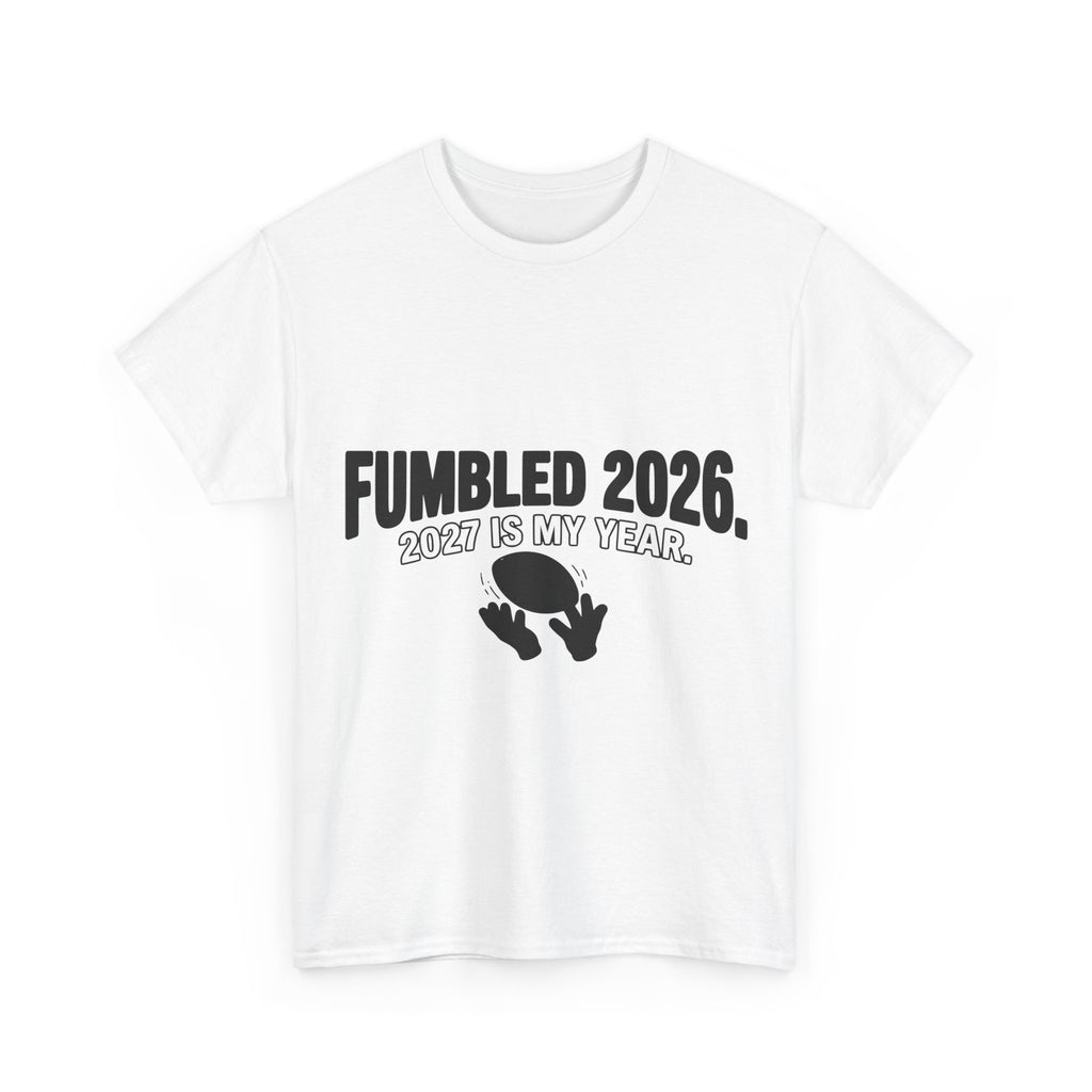 Already Fumbled 2026 / 2027 Is My Year (Light Tee)