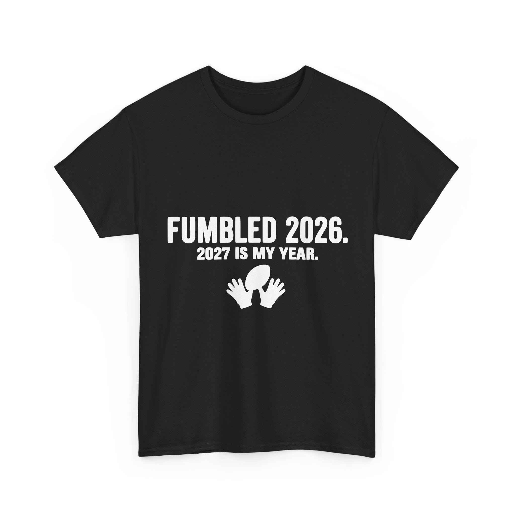 Already Fumbled 2026 / 2027 Is My Year | Meme T-Shirt
