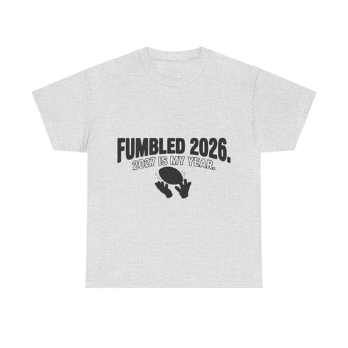 Already Fumbled 2026 / 2027 Is My Year (Light Tee)