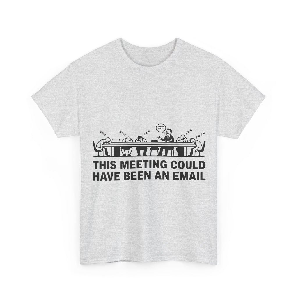 This Meeting Could Have Been An Email (Light Tee)