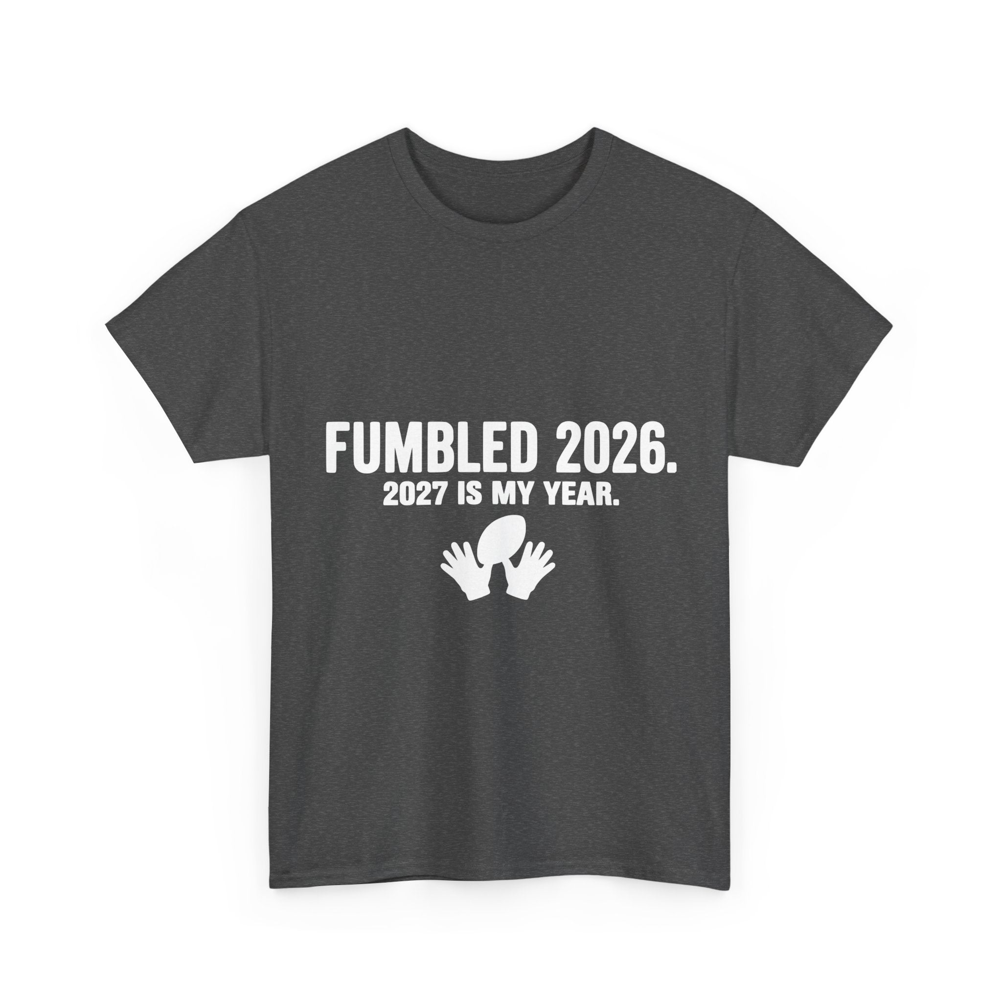 Already Fumbled 2026 / 2027 Is My Year | Meme T-Shirt
